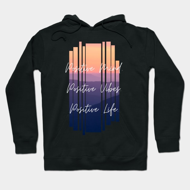 Positive Mind. Positive Vibes. Positive Life. Inspiring Gift Hoodie by nathalieaynie